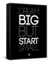 Dream Big But Start Small 1-NaxArt-Framed Stretched Canvas