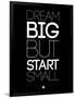 Dream Big But Start Small 1-NaxArt-Framed Art Print