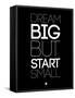 Dream Big But Start Small 1-NaxArt-Framed Stretched Canvas