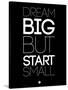 Dream Big But Start Small 1-NaxArt-Stretched Canvas