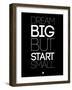 Dream Big But Start Small 1-NaxArt-Framed Art Print