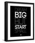 Dream Big But Start Small 1-NaxArt-Framed Art Print