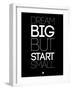 Dream Big But Start Small 1-NaxArt-Framed Art Print