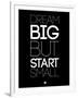 Dream Big But Start Small 1-NaxArt-Framed Art Print