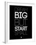 Dream Big But Start Small 1-NaxArt-Framed Art Print