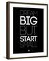 Dream Big But Start Small 1-NaxArt-Framed Art Print