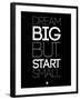 Dream Big But Start Small 1-NaxArt-Framed Art Print