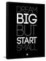 Dream Big But Start Small 1-NaxArt-Framed Stretched Canvas