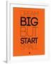 Dream Big But Start Small 2-NaxArt-Framed Art Print