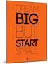 Dream Big But Start Small 2-NaxArt-Mounted Art Print