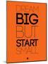 Dream Big But Start Small 2-NaxArt-Mounted Art Print