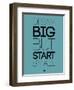 Dream Big But Start Small 3-NaxArt-Framed Premium Giclee Print