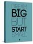 Dream Big But Start Small 3-NaxArt-Stretched Canvas