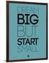 Dream Big But Start Small 3-NaxArt-Framed Art Print