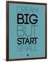 Dream Big But Start Small 3-NaxArt-Framed Art Print