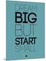 Dream Big But Start Small 3-NaxArt-Mounted Art Print