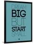 Dream Big But Start Small 3-NaxArt-Framed Art Print