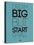 Dream Big But Start Small 3-NaxArt-Stretched Canvas