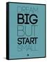 Dream Big But Start Small 3-NaxArt-Framed Stretched Canvas