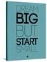 Dream Big But Start Small 3-NaxArt-Stretched Canvas