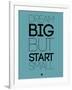 Dream Big But Start Small 3-NaxArt-Framed Art Print