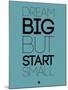 Dream Big But Start Small 3-NaxArt-Mounted Art Print