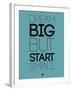 Dream Big But Start Small 3-NaxArt-Framed Art Print