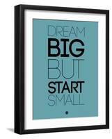 Dream Big But Start Small 3-NaxArt-Framed Art Print