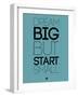 Dream Big But Start Small 3-NaxArt-Framed Art Print