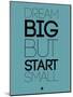 Dream Big But Start Small 3-NaxArt-Mounted Art Print