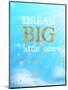 Dream Big Little One-Bella Dos Santos-Mounted Art Print