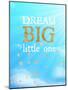 Dream Big Little One-Bella Dos Santos-Mounted Art Print