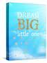 Dream Big Little One-Bella Dos Santos-Stretched Canvas