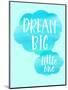 Dream Big Little One-Bella Dos Santos-Mounted Premium Giclee Print