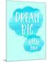 Dream Big Little One-Bella Dos Santos-Mounted Art Print