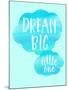 Dream Big Little One-Bella Dos Santos-Mounted Art Print