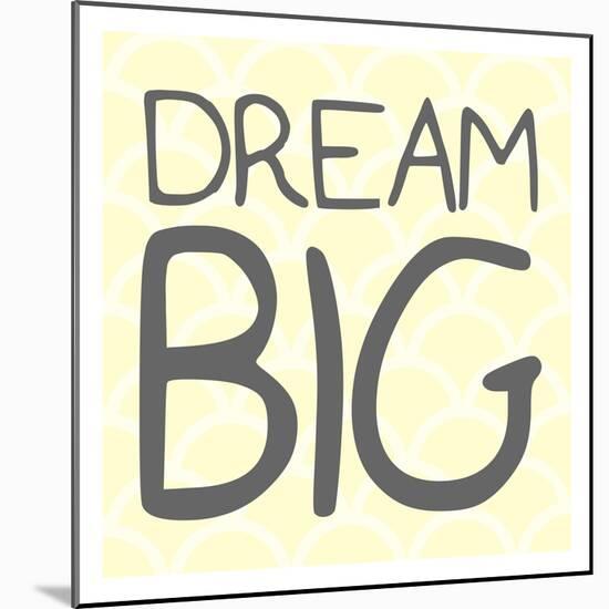 Dream Big-Milli Villa-Mounted Art Print