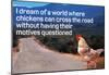 Dream Of Chicken Crossing Road Without Motives Questioned Funny Poster-null-Mounted Poster