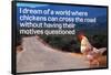 Dream Of Chicken Crossing Road Without Motives Questioned  - Funny Poster-Ephemera-Framed Poster