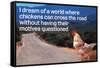 Dream Of Chicken Crossing Road Without Motives Questioned  - Funny Poster-Ephemera-Framed Stretched Canvas