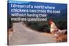 Dream Of Chicken Crossing Road Without Motives Questioned  - Funny Poster-Ephemera-Stretched Canvas