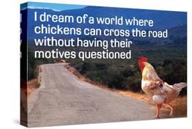 Dream Of Chicken Crossing Road Without Motives Questioned  - Funny Poster-Ephemera-Stretched Canvas
