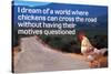 Dream Of Chicken Crossing Road Without Motives Questioned Funny Poster-Ephemera-Stretched Canvas