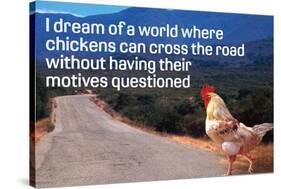 Dream Of Chicken Crossing Road Without Motives Questioned Funny Poster-Ephemera-Stretched Canvas