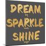Dream, Sparkle, Shine-SD Graphics Studio-Mounted Art Print