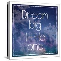 DreamBig-Lauren Gibbons-Stretched Canvas