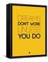 Dreams Don't Work Unless You Do 1-NaxArt-Framed Stretched Canvas