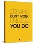 Dreams Don't Work Unless You Do 1-NaxArt-Stretched Canvas