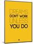 Dreams Don't Work Unless You Do 1-NaxArt-Mounted Art Print