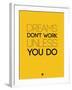 Dreams Don't Work Unless You Do 1-NaxArt-Framed Art Print